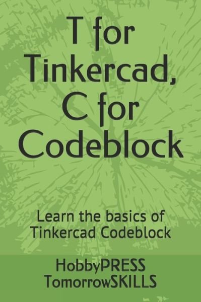 Cover for Chak Tin Yu · T for Tinkercad, C for Codeblock: Learn the basics of Tinkercad Codeblock (Paperback Book) (2021)