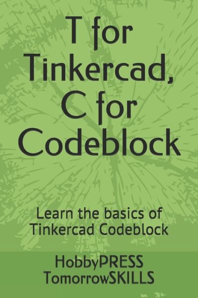 T for Tinkercad, C for Codeblock: Learn the basics of Tinkercad Codeblock - Chak Tin Yu - Kirjat - Independently Published - 9798674918202 - keskiviikko 9. kesäkuuta 2021