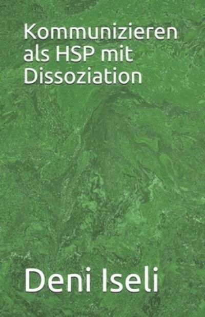 Cover for Deni Iseli · Kommunizieren als HSP mit Dissoziation (Paperback Book) (2020)