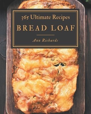 Cover for Ann Richards · 365 Ultimate Bread Loaf Recipes (Paperback Book) (2020)