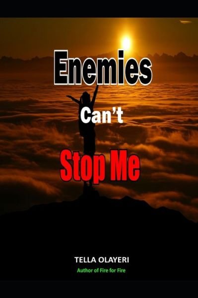 Enemies Can't Stop Me - Tella Olayeri - Books - Independently Published - 9798708051202 - February 11, 2021