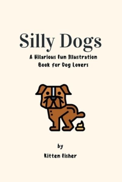 Cover for Kitten Fisher · Silly Dogs (Paperback Book) (2021)