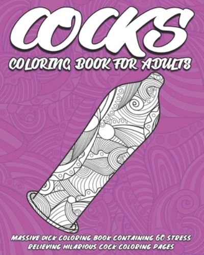 Cover for Inappropriate Coloring Books · Cocks Coloring Book for Adults: Massive Dick Coloring Book containing 60 stress relieving hilarious cock coloring pages. Puzzles for adults. (Paperback Book) (2021)