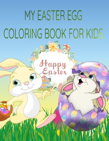 My Easter Egg Coloring Book: Easter Coloring Book for Kids : Coloring book for kids boys and girls all ages, Easter egg, Easter bunny, egg hunt: MAKE THIS EASTER COLORFUL FOR YOUR KIDS - Dia's Art - Bücher - Independently Published - 9798729403202 - 27. März 2021