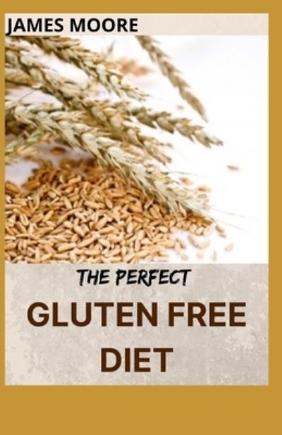 Cover for James Moore · The Perfect Gluten Free Diet: Gluten free weight loss and wellness (Paperback Book) (2021)