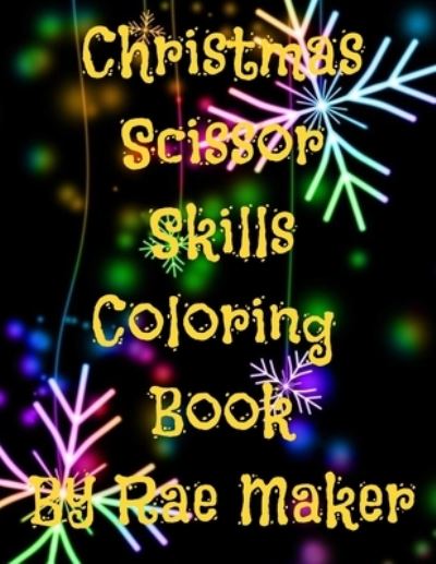 Christmas Scissor Skills Coloring Book - Rae Maker - Books - Independently Published - 9798838051202 - June 24, 2022