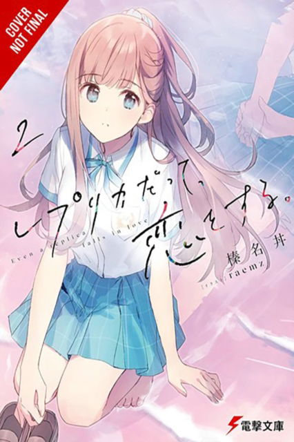 Even a Replica Can Fall in Love, Vol. 2 - EVEN A REPLICA CAN FALL IN LOVE LIGHT NOVEL SC - Harunadon - Books - Little, Brown & Company - 9798855401202 - January 21, 2025