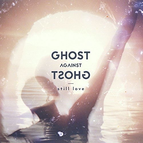 Ghost Against Ghost · Still Love (LP) (2018)