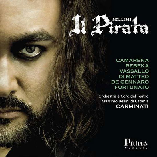 Cover for Javier Camarena / Marina Rebeka / Franco Vassallo / Antonio Di Matteo / Gustavo De Gennaro / Sonia Fortunato / Orchestra E Coro Del Teatro Massimo Bellini Di Catania &amp; Fabrizio Maria Carminati · Bellini: Il Pirata (CD) (2021)