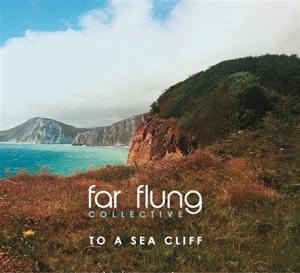 Cover for Far Flung Collective · To a Sea Cliff (CD) (2024)