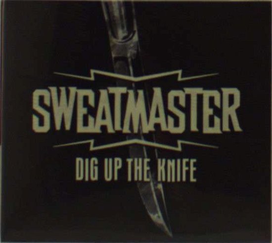 Cover for Sweatmaster · Dig Up the Knife (CD) (2010)