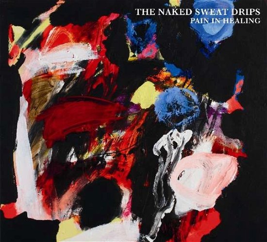 Cover for Naked Sweat Drips · Pain In Healing (CD) (2019)