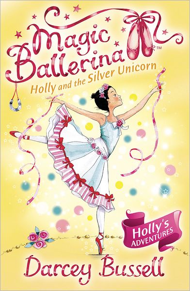 Cover for Darcey Bussell · Holly and the Silver Unicorn - Magic Ballerina (Paperback Book) (2009)