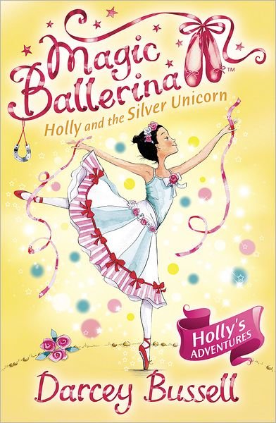 Holly and the Silver Unicorn - Magic Ballerina - Darcey Bussell - Bøger - HarperCollins Publishers - 9780007323203 - 1. oktober 2009