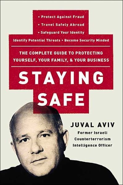 Cover for Juval Aviv · Staying Safe: the Complete Guide to Prot (Pocketbok) (2004)