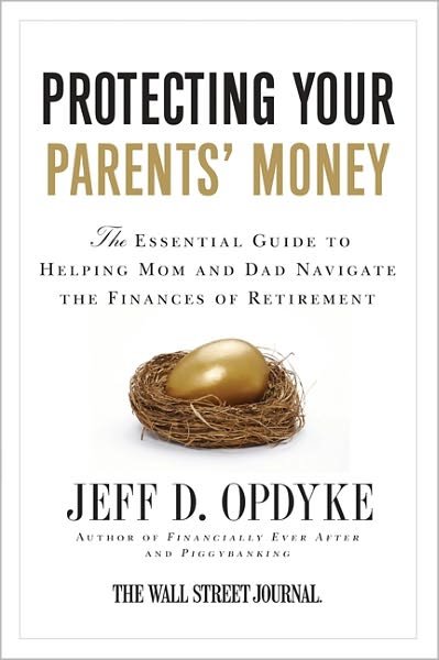 Cover for Jeff D. Opdyke · Protecting Your Parent's Money: the Essential Guide to Helping Mom and Dad Navigate the Finances of Retirement (Taschenbuch) (2011)