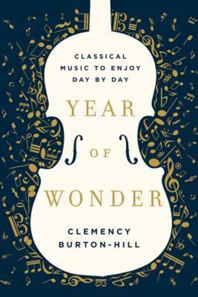 Cover for Clemency Burton-Hill · Year of Wonder: Classical Music to Enjoy Day by Day (Hardcover Book) [First U.S. edition. edition] (2018)