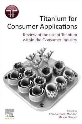 Titanium for Consumer Applications: Real-World Use of Titanium - Froes, Francis H. (Department Chair, Materials Science and Engineering, University of Idaho (retired), Director, Institute for Materials and Advanced Processes (IMAP) (retired)) - Kirjat - Elsevier Science Publishing Co Inc - 9780128158203 - perjantai 8. marraskuuta 2019