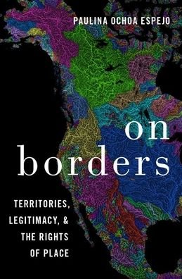 Cover for Ochoa Espejo, Paulina (Associate Professor of Political Science, Associate Professor of Political Science, Haverford College) · On Borders: Territories, Legitimacy, and the Rights of Place (Taschenbuch) (2020)