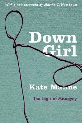 Cover for Kate Manne · Down Girl The Logic of Misogyny (Book) (2019)