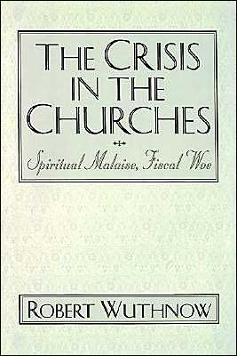 The Crisis in the Churches: Spiritual Malaise, Fiscal Woe - Wuthnow, Robert (Gerhard R. Andlinger Professor of Social Sciences and Director of the Center for the Study of American Religion, Gerhard R. Andlinger Professor of Social Sciences and Director of the Center for the Study of American Religion, Princeton Un - Książki - Oxford University Press Inc - 9780195110203 - 3 kwietnia 1997