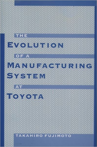 Cover for Fujimoto, Takahiro (Associate Professor of Economics, Associate Professor of Economics, University of Tokyo) · The Evolution of Manufacturing Systems at Toyota (Hardcover bog) (1999)