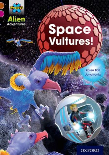 Cover for Karen Ball · Project X Alien Adventures: Brown Book Band, Oxford Level 10: Space Vultures - Project X Alien Adventures (Paperback Book) (2014)