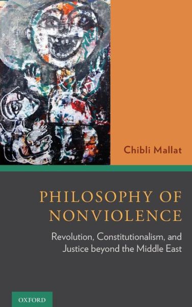 Cover for Mallat, Chibli (Presidential Professor of Middle Eastern Law and Politics, Presidential Professor of Middle Eastern Law and Politics, S.J. Quinney College of Law, University of Utah) · Philosophy of Nonviolence: Revolution, Constitutionalism, and Justice beyond the Middle East (Hardcover Book) (2015)