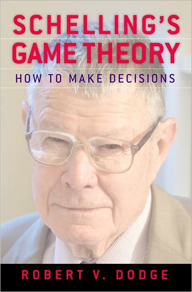 Cover for Dodge, Robert V. (Author of The Strategist: The Life and Times of Thomas Schelling, Author of The Strategist: The Life and Times of Thomas Schelling) · Schelling's Game Theory: How to Make Decisions (Innbunden bok) (2012)