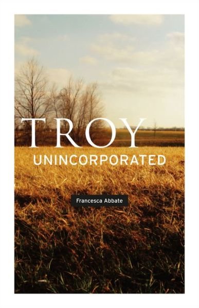 Cover for Francesca Abbate · Troy, Unincorporated - Phoenix Poets (CHUP) (Paperback Bog) (2012)