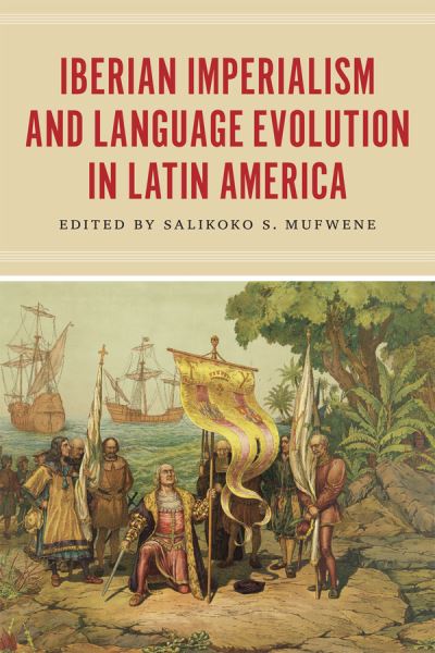 Cover for Salikoko S. Mufwene · Iberian Imperialism and Language Evolution in Latin America (Paperback Book) (2014)