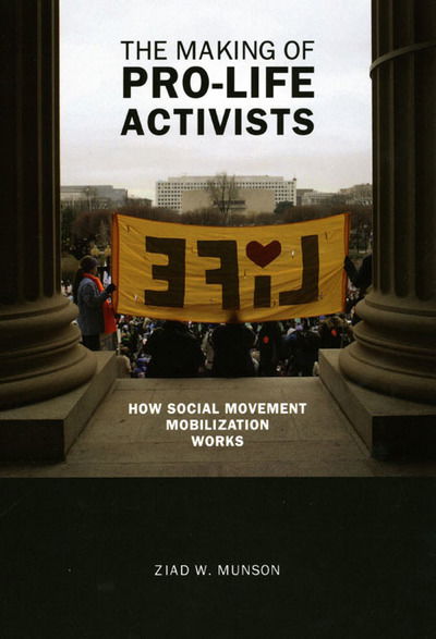 Cover for Ziad W. Munson · The Making of Pro-life Activists: How Social Movement Mobilization Works - Morality and Society Series (Taschenbuch) (2009)