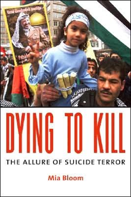 Cover for Mia Bloom · Dying to Kill: The Allure of Suicide Terror (Hardcover Book) (2005)