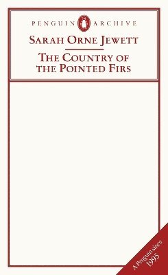 The Country of the Pointed Firs - Penguin Archive - Sarah Orne Jewett - Books - Penguin Books Ltd - 9780241752203 - April 17, 2025