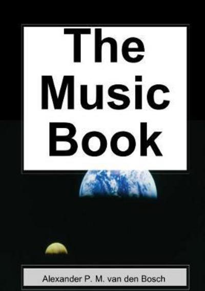 Cover for Alexander P M Van Den Bosch · The Music Book (Paperback Book) (2017)