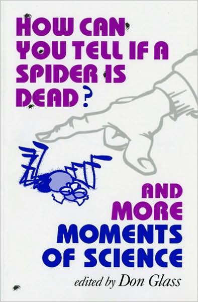 Don Glass · How Can You Tell if a Spider Is Dead? And More Moments of Science (Paperback Book) (1996)