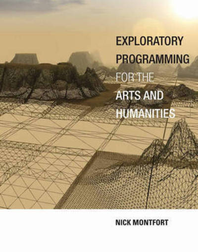 Cover for Montfort, Nick (Associate Professor of Digital Media, Massachusetts Institute of Technology) · Exploratory Programming for the Arts and Humanities - The MIT Press (Hardcover Book) (2016)