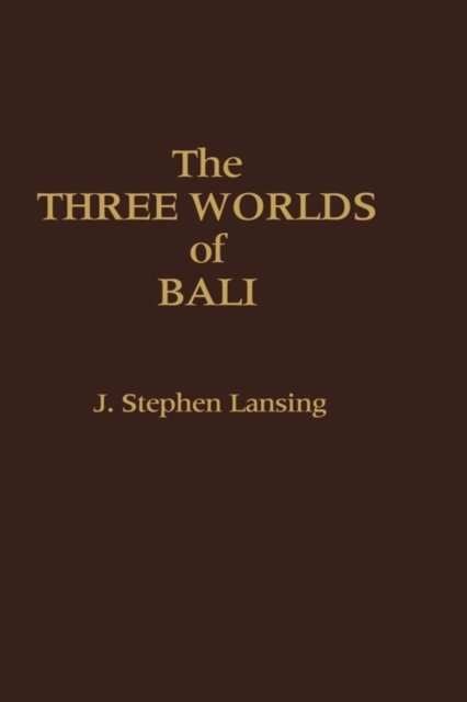 The Three Worlds of Bali - Stephen Lansing - Kirjat - Bloomsbury Publishing Plc - 9780275917203 - maanantai 15. elokuuta 1983