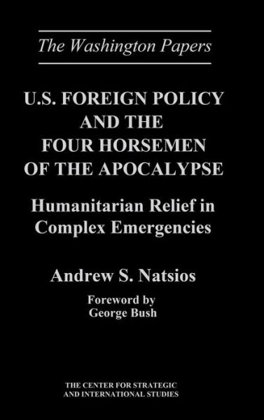 Cover for Andrew S. Natsios · U.S. Foreign Policy and the Four Horsemen of the Apocalypse: Humanitarian Relief in Complex Emergencies (Hardcover Book) (1997)