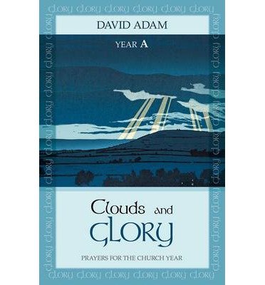 Cover for Adam, David, The Revd Canon · Clouds and Glory: Year A: Prayers for the Church Year (Paperback Bog) (2014)