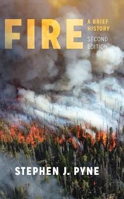 Cover for Stephen J. Pyne · Fire: A Brief History - Weyerhaueser Cycle of Fire (Inbunden Bok) [Second edition] (2019)