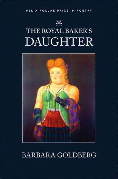 Cover for Barbara Goldberg · The Royal Baker's Daughter - Felix Pollak Prize in Poetry (Hardcover Book) (2008)