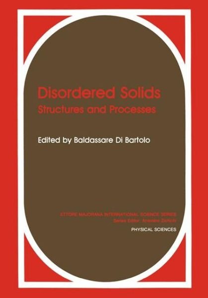 Cover for Baldassare Di Bartolo · Disordered Solids: Structures and Processes - Ettore Majorana International Science Series (Hardcover Book) [1989 edition] (1990)