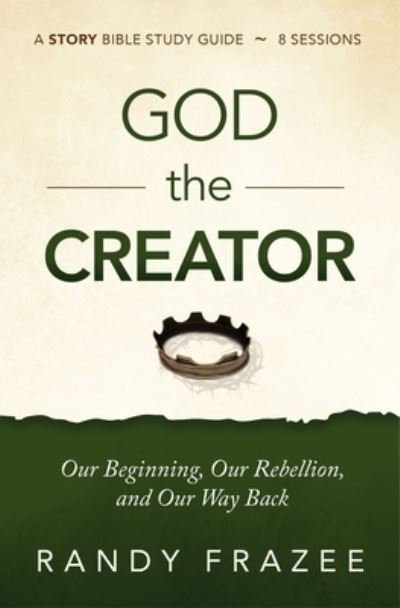 Cover for Randy Frazee · God the Creator Bible Study Guide plus Streaming Video: Our Beginning, Our Rebellion, and Our Way Back - The Story Bible Study Series (Pocketbok) (2021)