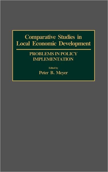 Cover for Peter B Meyer · Comparative Studies in Local Economic Development: Problems in Policy Implementation (Hardcover Book) (1993)