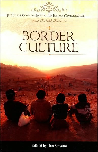 Cover for Ilan Stavans · Border Culture - The Ilan Stavans Library of Latino Civilization (Hardcover bog) (2010)