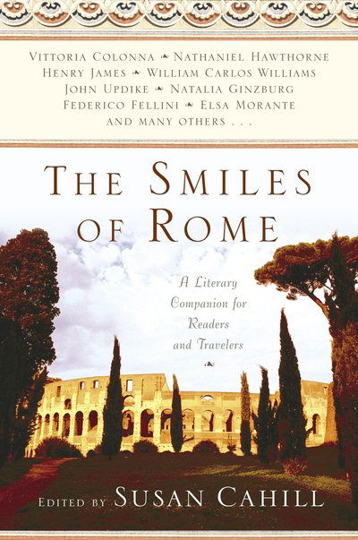 Cover for Susan Cahill · The Smiles of Rome: a Literary Companion for Readers and Travelers (Pocketbok) (2005)