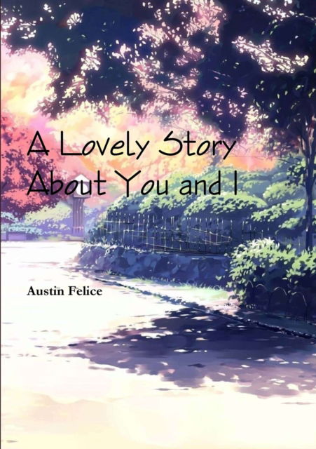 Austin Felice · A Lovely Story About You and I (Paperback Book) (2019)