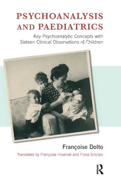 Cover for Francoise Dolto · Psychoanalysis and Paediatrics: Key Psychoanalytic Concepts with Sixteen Clinical Observations of Children (Hardcover Book) (2019)