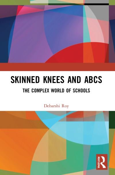 Roy, Debarshi (independent researcher) · Skinned Knees and ABCs: The Complex World of Schools (Taschenbuch) (2023)